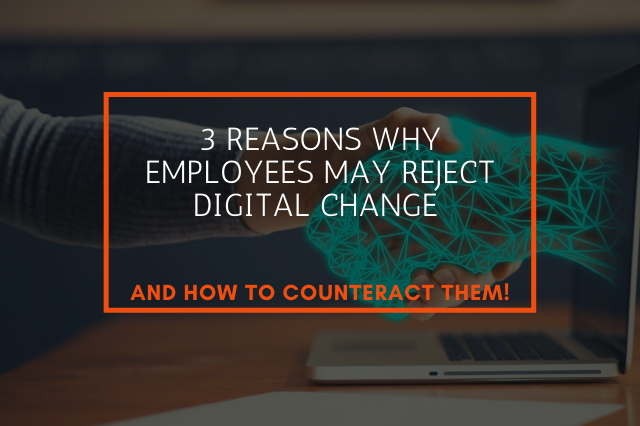 3 Reasons Why Employes May Reject Digital Change